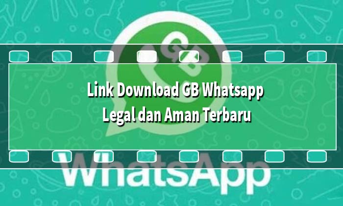 Link Download GB Whatsapp Yang Legal dan Aman Terbaru