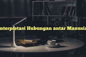 Interpretasi Hubungan antar Manusia