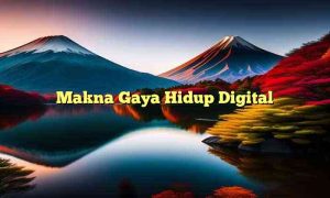 Makna Gaya Hidup Digital