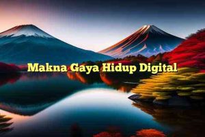 Makna Gaya Hidup Digital