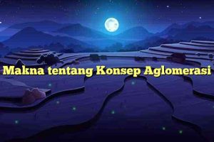 Makna tentang Konsep Aglomerasi