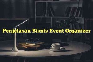 Penjelasan Bisnis Event Organizer