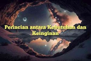 Perincian antara Kebutuhan dan Keinginan